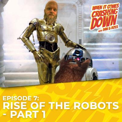 Episode 7 - Rise of the Robots - Part One
