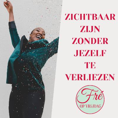 Zichtbaar zijn zonder jezelf te verliezen - Met Chela Kramers | Fre op Vrijdag #4 Zichtbaar zijn zonder jezelf te verliezen - Met Chela Kramers | Fre op Vrijdag #4