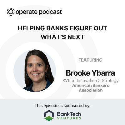 Helping Banks Figure Out What's Next - Brooke Ybarra, SVP Innovation & Strategy at ABA