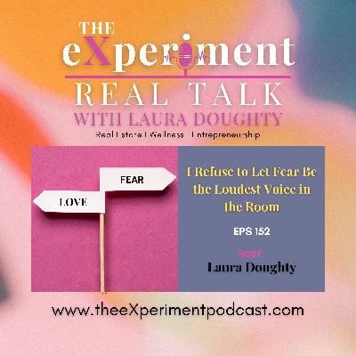 #152 I Refuse to Let Fear Be the Loudest Voice in the Room