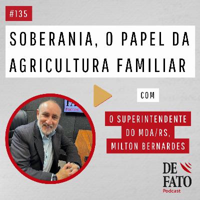 Soberania, o papel da agricultura familiar com o agrônomo e superintendente do MDA, o Ministério do Desenvolvimento Agrário e da Agricultura Familiar, Milton Bernardes | De Fato #145