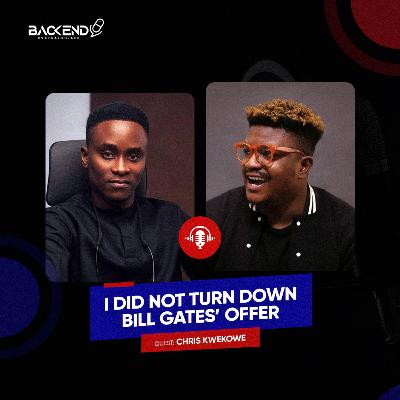 #Backend: "I Did Not Turn Down Bill Gates' Offer" - Chris Kwekowe