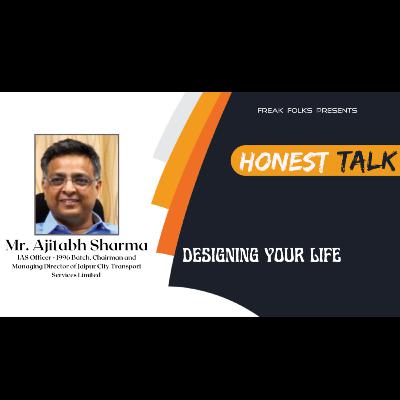 Honest Talk with Mr. Ajitabh Sharma, IAS, Chairman and Managing Director of Jaipur City Transport Services Limited on Designing Your Life Honest Talk with Mr. Ajitabh Sharma, IAS, Chairman and Managing Director of Jaipur City Transport Services Limited on Designing Your Life