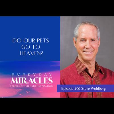 Do Our Pets Go to Heaven? (Everyday Miracles Podcast)
