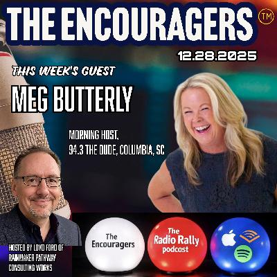 12 8 2024 The Encouragers: The Radio Rally Podcast Special Guest Meg Butterly 12 8 2024 The Encouragers: The Radio Rally Podcast Special Guest Meg Butterly