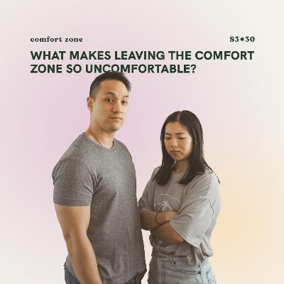S3E30: What makes leaving the comfort zone so uncomfortable?!