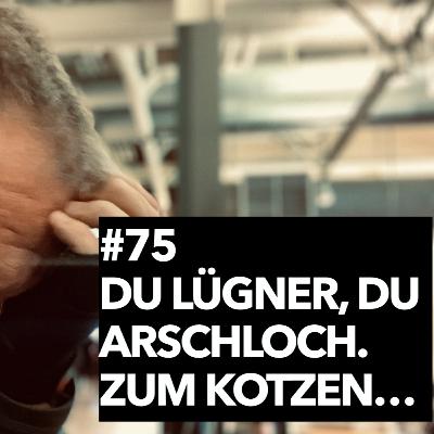 #75 Ruf mich nie wieder an. Arschloch,Lügner, Betrüger - Ich will mein Geld zurück.