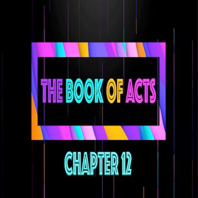 THE BOOK OF ACTS - Chapter 12 • Message By Jason Haygood THE BOOK OF ACTS - Chapter 12 • Message By Jason Haygood