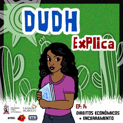 #14 DUDH Explica - Direitos Econômicos + Encerramento #14 DUDH Explica - Direitos Econômicos + Encerramento