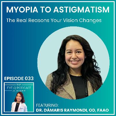 Episode 033: Myopia to Astigmatism: The Real Reasons Your Vision Changes Episode 033: Myopia to Astigmatism: The Real Reasons Your Vision Changes
