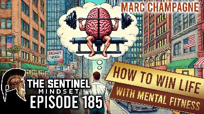 #185 - How to WIN life with Mental Fitness - Marc Champagne #185 - How to WIN life with Mental Fitness - Marc Champagne