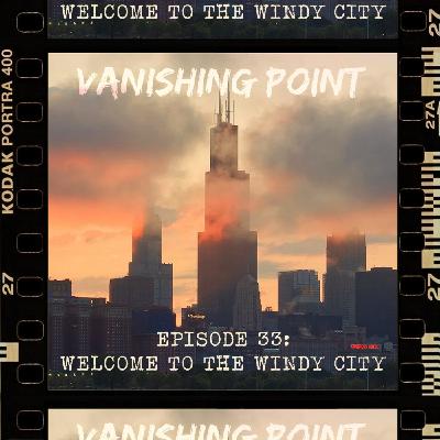 VANISHING POINT #33 - Welcome to the windy city VANISHING POINT #33 - Welcome to the windy city