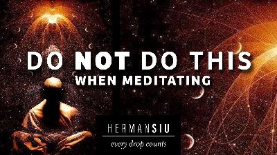 Do NOT Do This When Meditating Do NOT Do This When Meditating