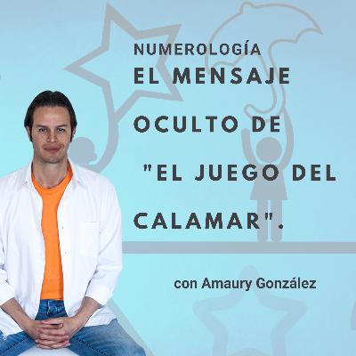 Ep.35 (ES) EL MENSAJE OCULTO DE "EL JUEGO DEL CALAMAR" - Análisis numerológico con Amaury González