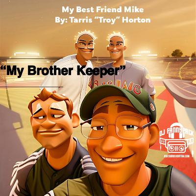 My Best Friend Mike by Tarris "Troy" Horton "My Brothers Keeper"