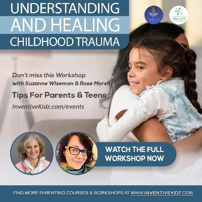 Understanding and Healing Childhood Trauma - Rose Morsh & Suzanne Wiseman (S1-EP48)