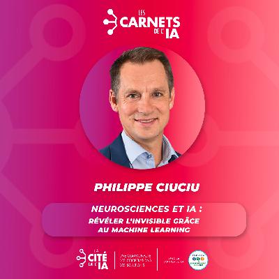 #79 Philippe Ciuciu - Neurosciences et IA : Révéler l’invisible grâce au machine learning