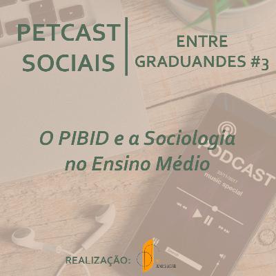 PETCast Sociais | Entre Graduandes #3 - O PIBID e a Sociologia no Ensino Médio