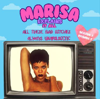Episode 3.7: All These Bad Bitches Always Unapologetic