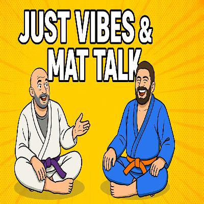 ️ Episode 96 – Just Vibes & Mat Talk | 40 & Fighting