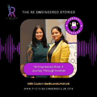 Re-Engineered Skies: A Journey Through Aviation with Captain Madhusmita Patnaik