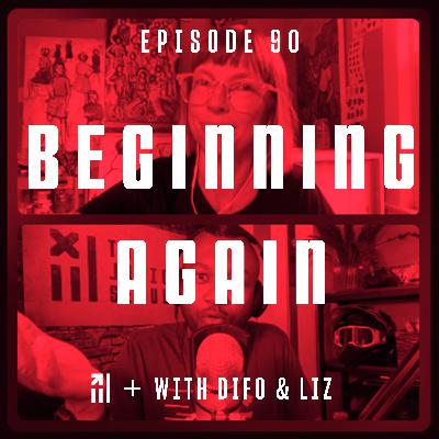90: Beginning Again 90: Beginning Again