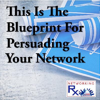 This Is The Blueprint for Persuading Your Network (EPS 884)