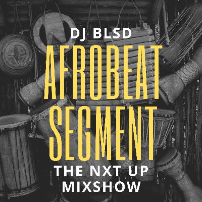 Afro Segment/ NXT UP MIXSHOW/ DJ BLSD 10.15.22