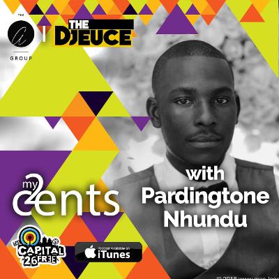 My 2 Cents with Pardingtone Nhundu My 2 Cents with Pardingtone Nhundu