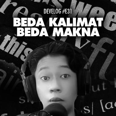 Beda Kalimat Beda Makna - DEVELOG #E31 Beda Kalimat Beda Makna - DEVELOG #E31