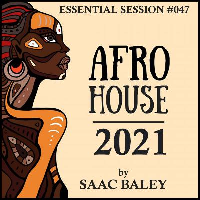Essential Session #047 Afro House 2021 by Saac Baley Essential Session #047 Afro House 2021 by Saac Baley