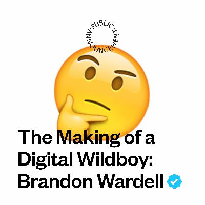 The Making of a Digital Wildboy: Brandon Wardell The Making of a Digital Wildboy: Brandon Wardell