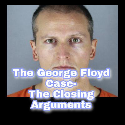 The George Floyd Case- The Closing Arguments