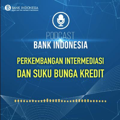 Perkembangan Intermediasi dan Transparansi Suku Bunga Kredit