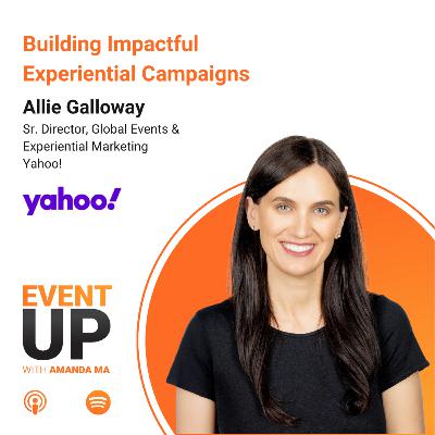 107. Building Impactful Experiential Campaigns at Yahoo! with Allie Galloway 107. Building Impactful Experiential Campaigns at Yahoo! with Allie Galloway