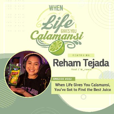 Episode 002: When Life Gives You Calamansi, You've Got to Find the Best Juice
