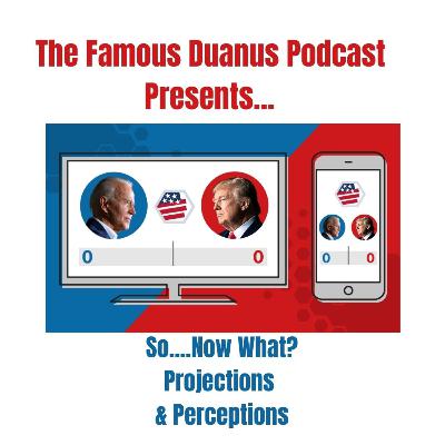 So....Now What? Projections & Perceptions