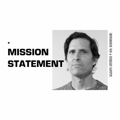 Mission Statement Episode 10: Brian Lotti Mission Statement Episode 10: Brian Lotti