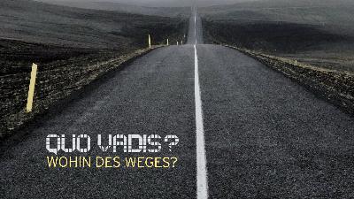 Quo Vadis? – Wohin des Weges? – Teil 2