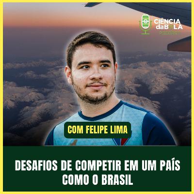 #203: OS DESAFIOS DE COMPETIR EM UM PAÍS DE DIMENSÕES CONTINENTAIS | Felipe Lima