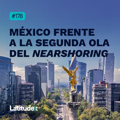 Podcast 178 - MÉXICO FRENTE A LA SEGUNDA OLA DEL NEARSHORING.