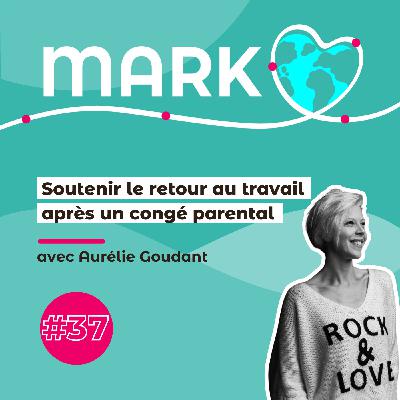 #37 Aurélie Goudant : Soutenir le retour au travail après un congé parental