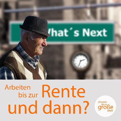 Arbeiten bis zur Rente … und dann?
