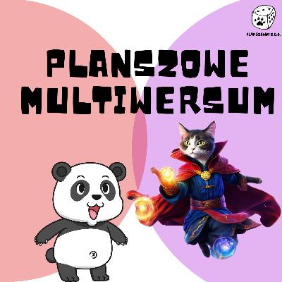 037: Planszowe multiwersum - gdzie kończy się spójna wizja, a zaczyna odcinanie kuponów?