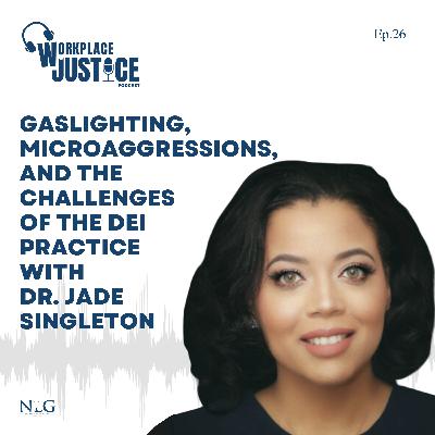 Gaslighting, Microaggressions, and the Challenges of the DEI Practice with Dr. Jade Singleton