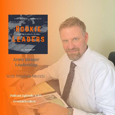 112 - Army Ranger Leadership with Stephen Morris