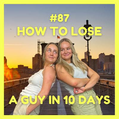 How To Lose A Guy in 10 Days (w/ Angus, Caitlin & Georgie)