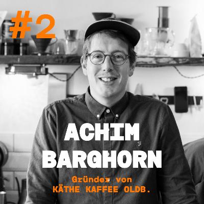 Achim Barghorn über Selbständigkeit, Kaffee und seine Großtante Käthe