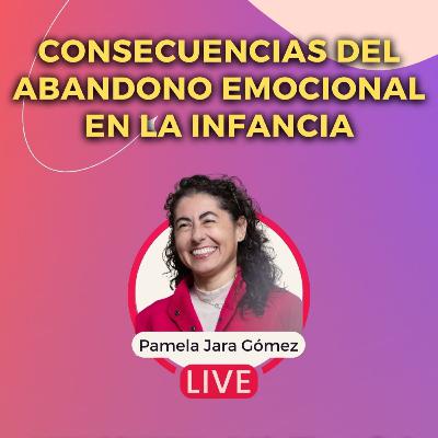 "Consecuencias del Abandono Emocional en la Infancia" - Ep. #112 "Consecuencias del Abandono Emocional en la Infancia" - Ep. #112