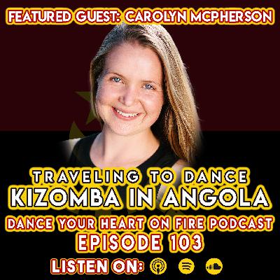 103: Traveling To Dance Kizomba In Angola with Carolyn McPherson
